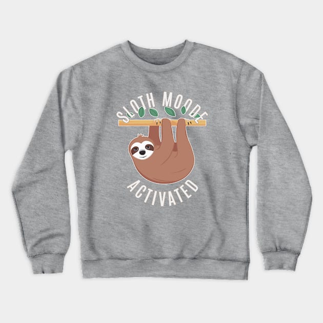 sloth mode activated Crewneck Sweatshirt by Fashioned by You, Created by Me A.zed